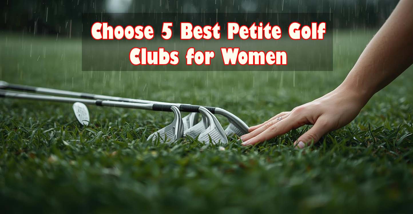 Best Petite Golf Clubs for Women