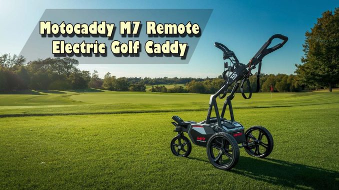 Motocaddy M7 Remote Electric Golf Caddy Review