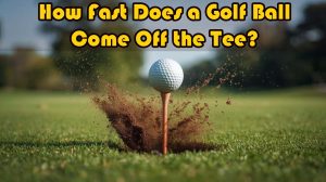 How Fast Does a Golf Ball Come Off the Tee