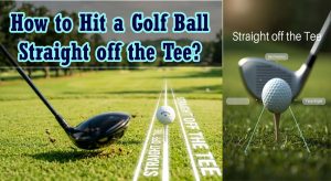 How to Hit a Golf Ball Straight Off the Tee