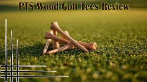 PTS Wood Golf Tees Review