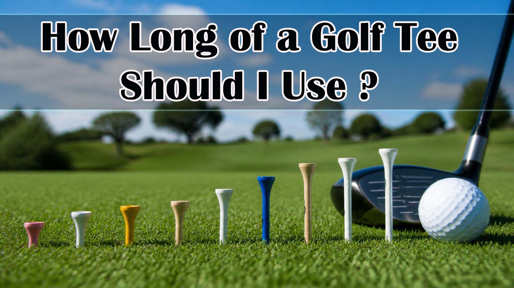 How Long of a Golf Tee Should I Use