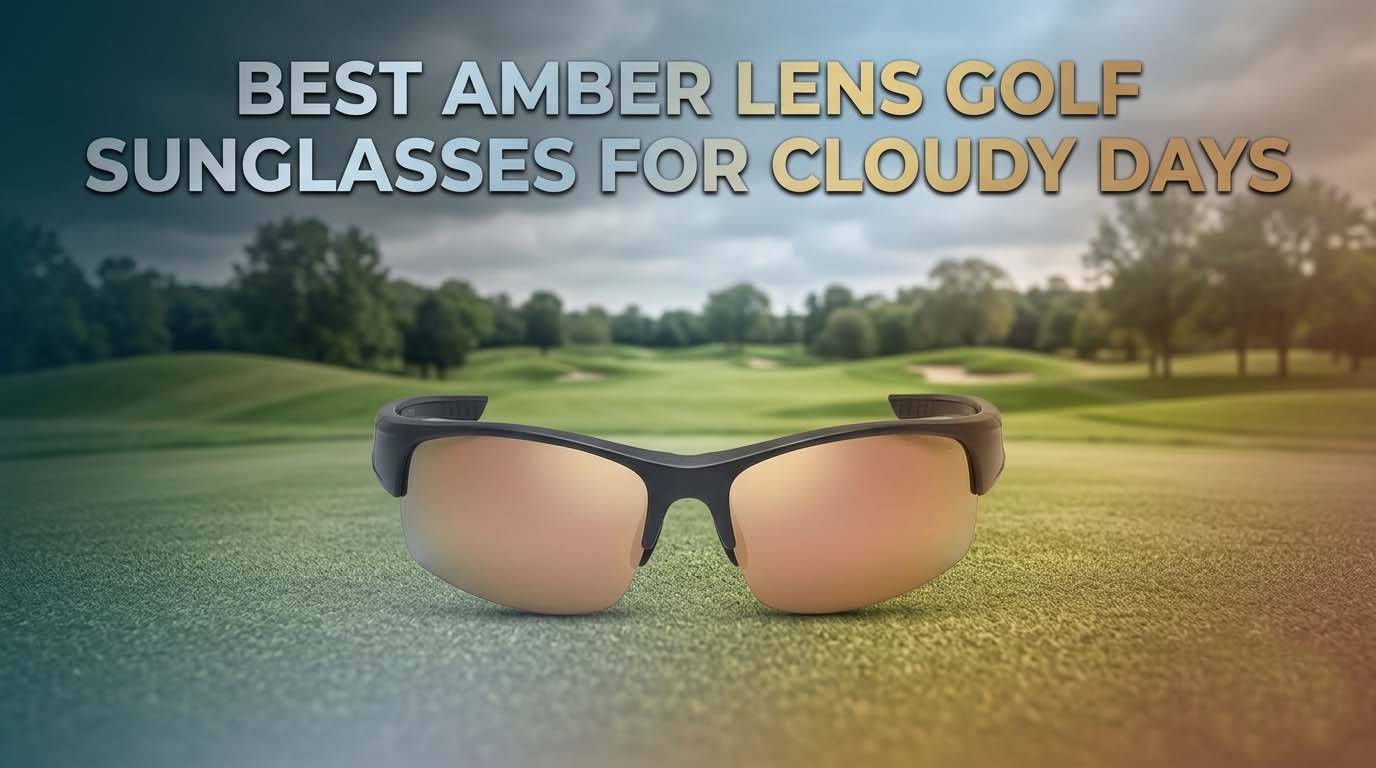Best Amber Lens Golf Sunglasses for Cloudy Days