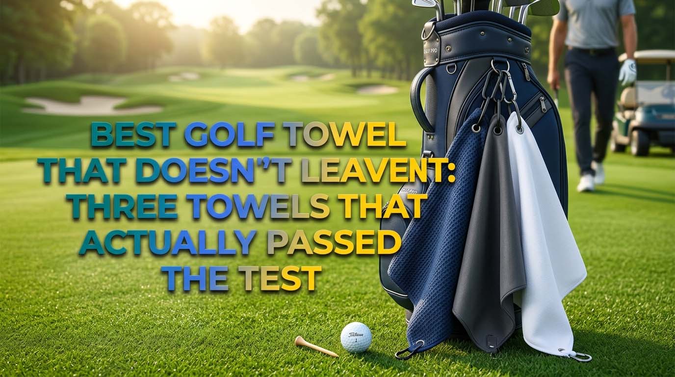 Best Golf Towel That Doesn’t Leave Lint